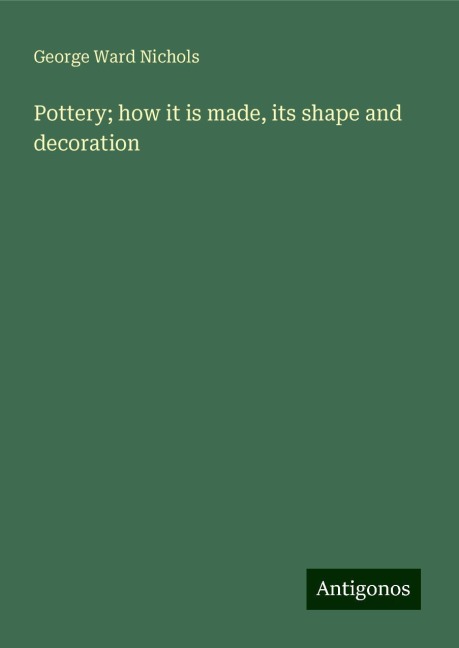 Pottery; how it is made, its shape and decoration