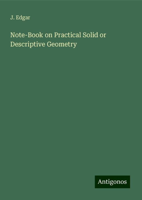 Note-Book on Practical Solid or Descriptive Geometry
