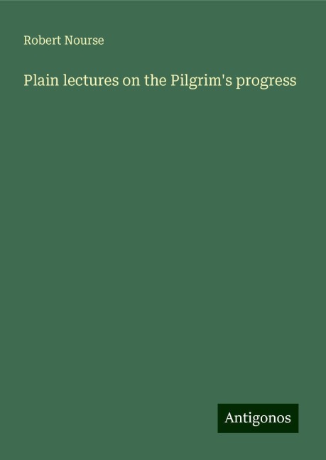 Plain lectures on the Pilgrims progress