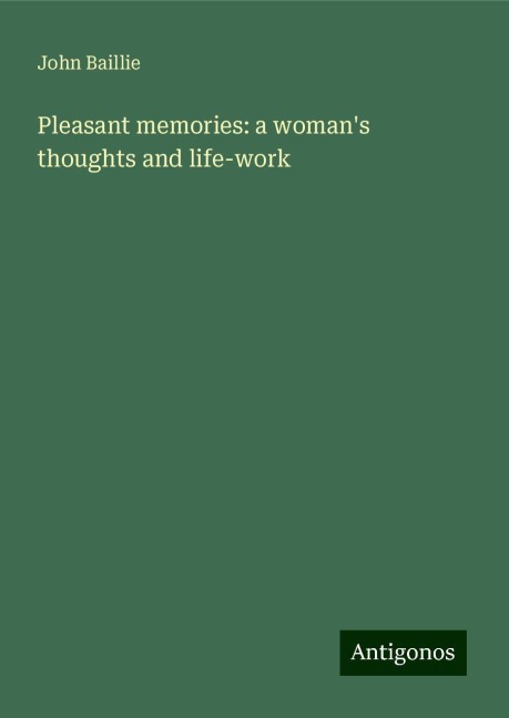 Pleasant memories: a womans thoughts and life-work