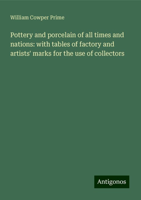 Pottery and porcelain of all times and nations: with tables of factory and artists marks for the use of collectors