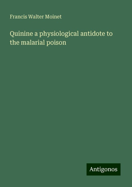 Quinine a physiological antidote to the malarial poison