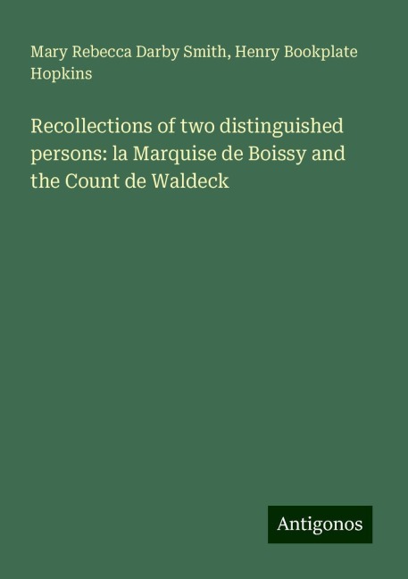 Recollections of two distinguished persons: la Marquise de Boissy and the Count de Waldeck