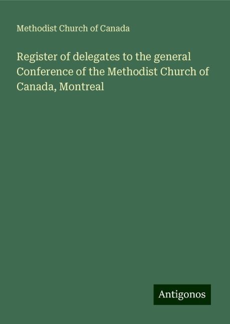 Register of delegates to the general Conference of the Methodist Church of Canada, Montreal