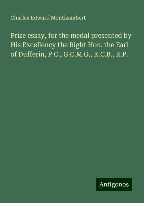 Prize essay, for the medal presented by His Excellency the Right Hon. the Earl of Dufferin, P.C., G.C.M.G., K.C.B., K.P.