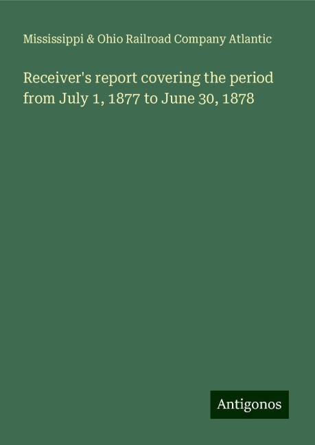 Receivers report covering the period from July 1, 1877 to June 30, 1878