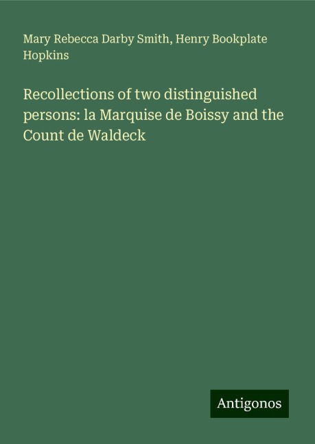 Recollections of two distinguished persons: la Marquise de Boissy and the Count de Waldeck