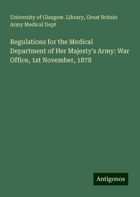 Regulations for the Medical Department of Her Majestys Army: War Office, 1st November, 1878