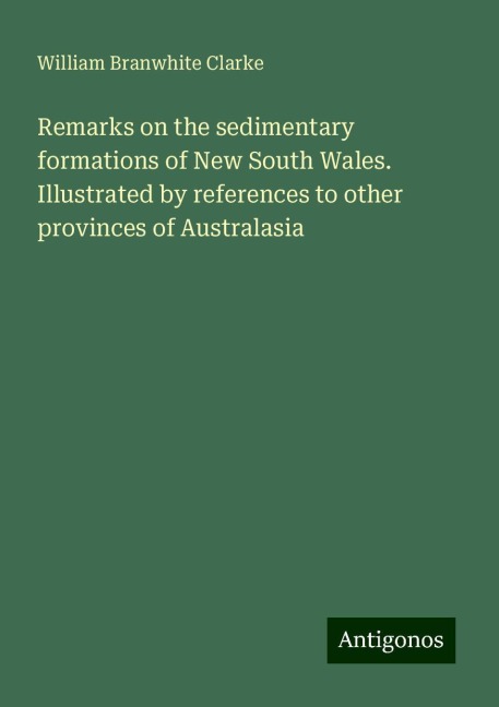 Remarks on the sedimentary formations of New South Wales. Illustrated by references to other provinces of Australasia
