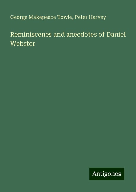 Reminiscenes and anecdotes of Daniel Webster