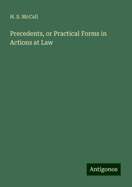Precedents, or Practical Forms in Actions at Law