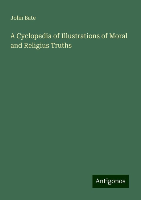 A Cyclopedia of Illustrations of Moral and Religius Truths