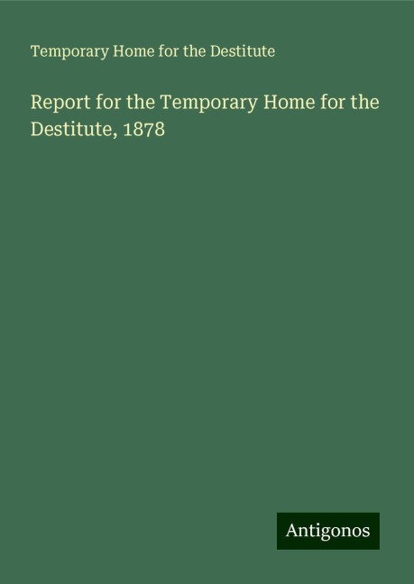 Report for the Temporary Home for the Destitute, 1878
