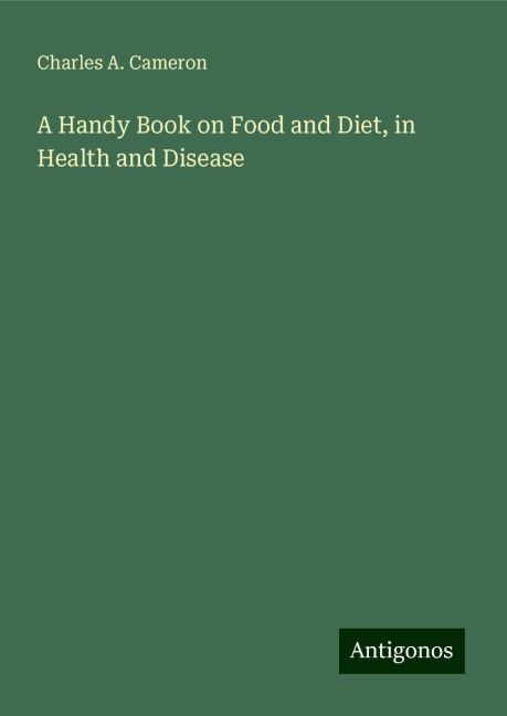 A Handy Book on Food and Diet, in Health and Disease