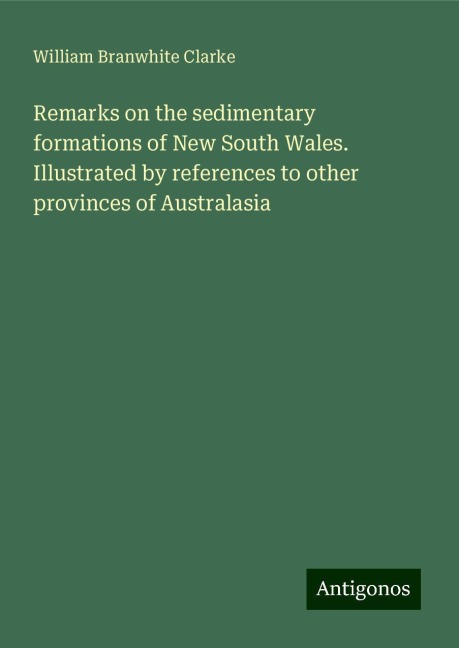 Remarks on the sedimentary formations of New South Wales. Illustrated by references to other provinces of Australasia