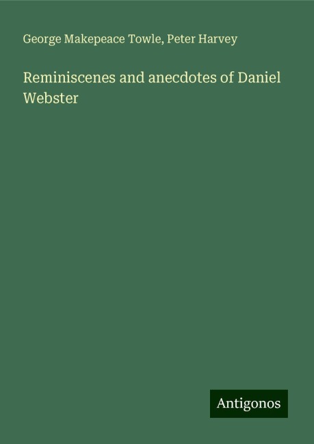 Reminiscenes and anecdotes of Daniel Webster