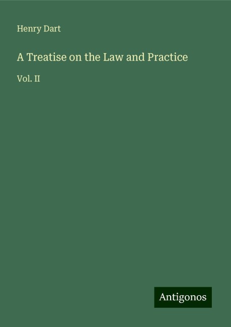 A Treatise on the Law and Practice: Vol. II
