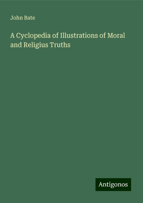 A Cyclopedia of Illustrations of Moral and Religius Truths