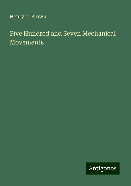 Five Hundred and Seven Mechanical Movements