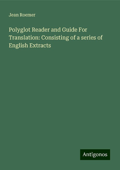 Polyglot Reader and Guide For Translation: Consisting of a series of English Extracts