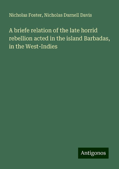 A briefe relation of the late horrid rebellion acted in the island Barbadas, in the West-Indies