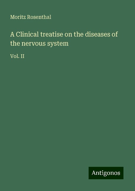 A Clinical treatise on the diseases of the nervous system: Vol. II