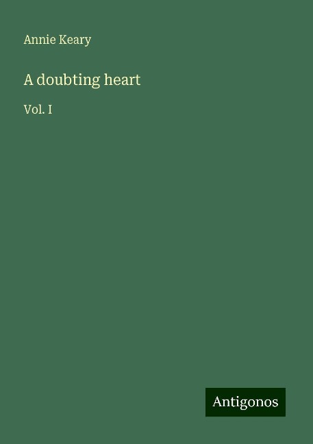 A doubting heart: Vol. I