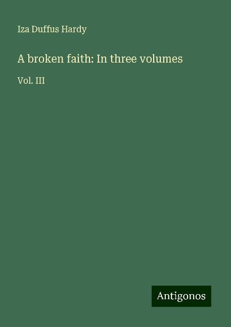 A broken faith: In three volumes: Vol. III