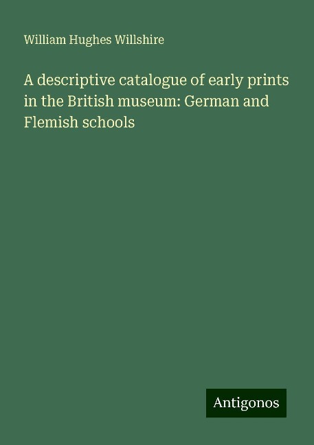 A descriptive catalogue of early prints in the British museum: German and Flemish schools