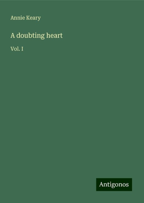 A doubting heart: Vol. I