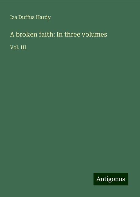 A broken faith: In three volumes: Vol. III
