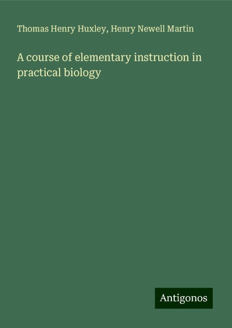 A course of elementary instruction in practical biology