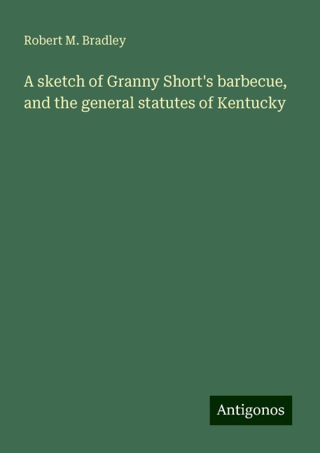 A sketch of Granny Shorts barbecue, and the general statutes of Kentucky