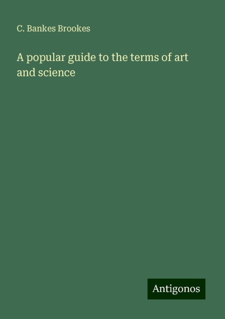 A popular guide to the terms of art and science