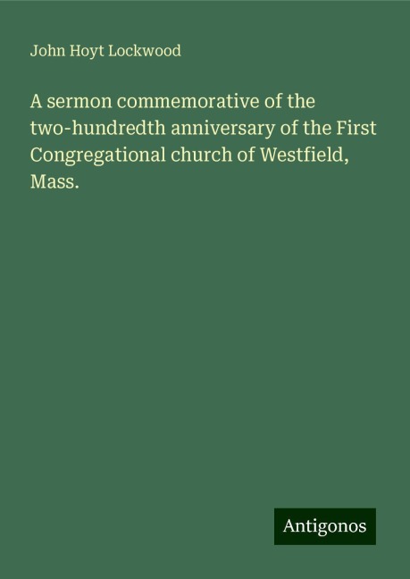A sermon commemorative of the two-hundredth anniversary of the First Congregational church of Westfield, Mass.