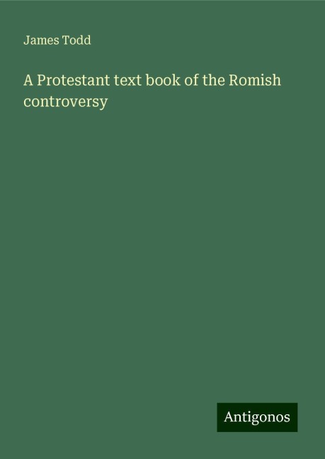 A Protestant text book of the Romish controversy