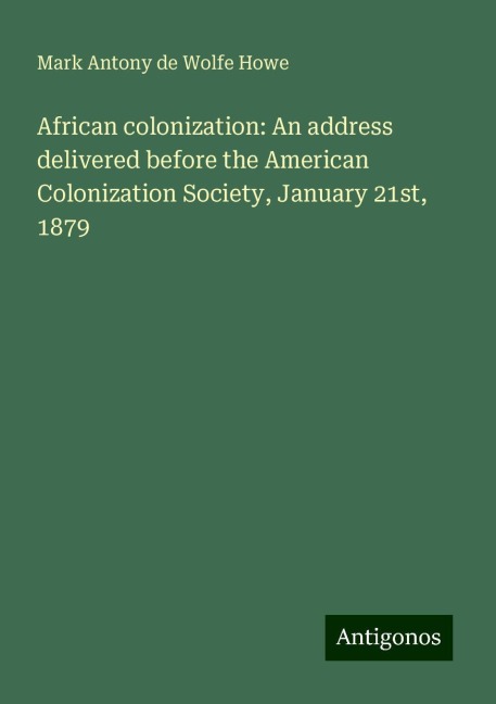 African colonization: An address delivered before the American Colonization Society, January 21st, 1879