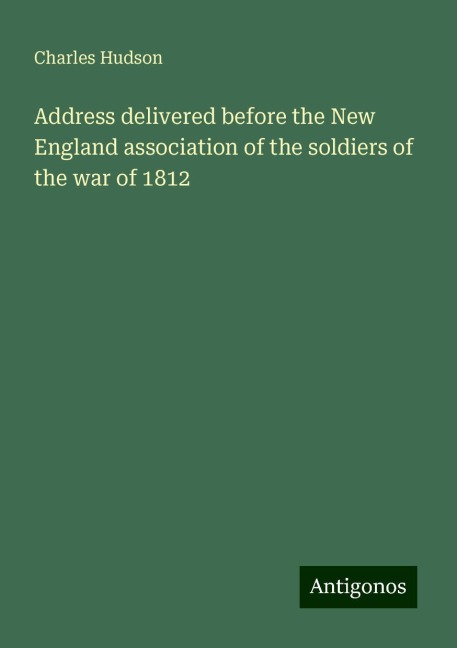 Address delivered before the New England association of the soldiers of the war of 1812