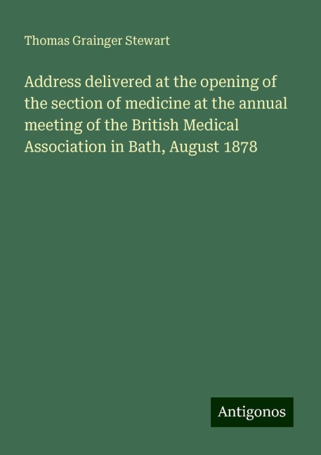 Address delivered at the opening of the section of medicine at the annual meeting of the British Medical Association in Bath, August 1878