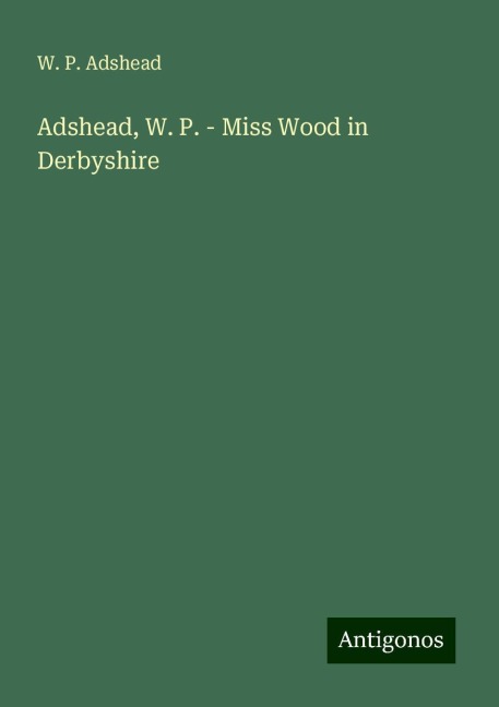 Adshead, W. P. - Miss Wood in Derbyshire