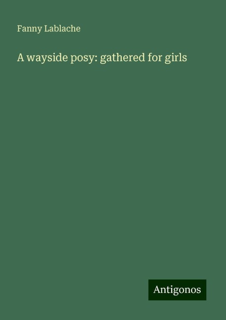 A wayside posy: gathered for girls