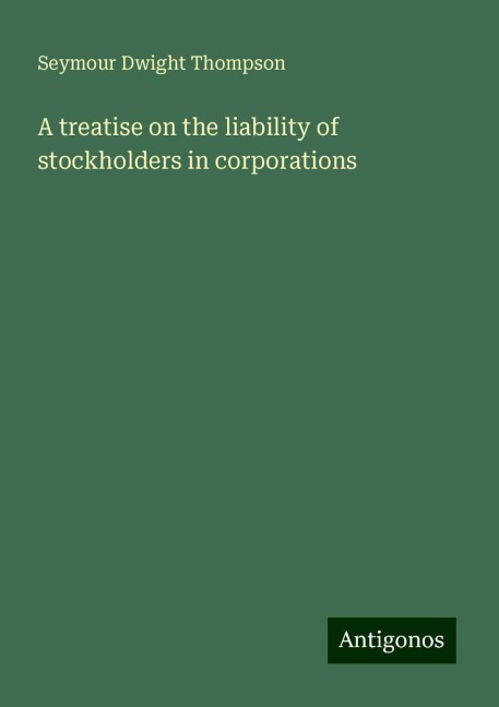 A treatise on the liability of stockholders in corporations