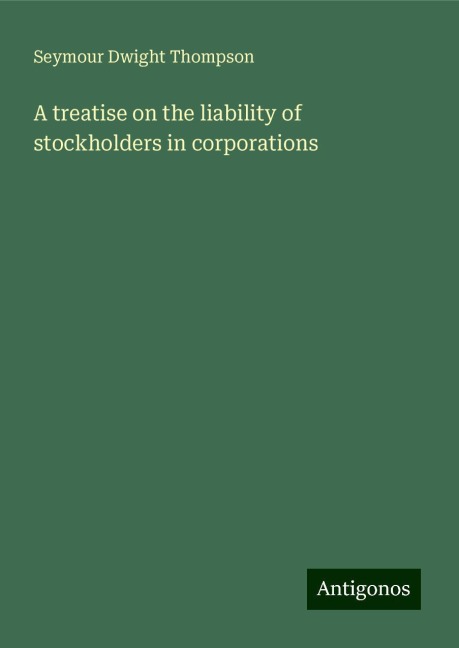 A treatise on the liability of stockholders in corporations