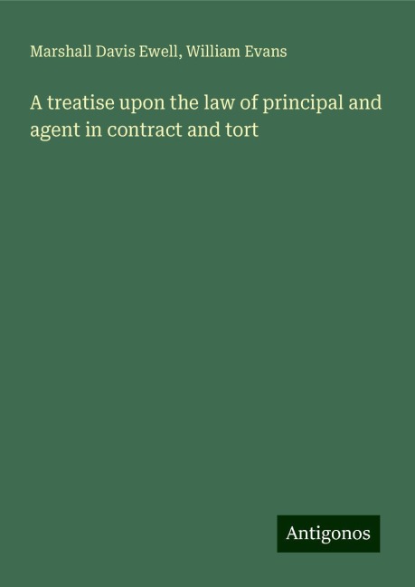 A treatise upon the law of principal and agent in contract and tort