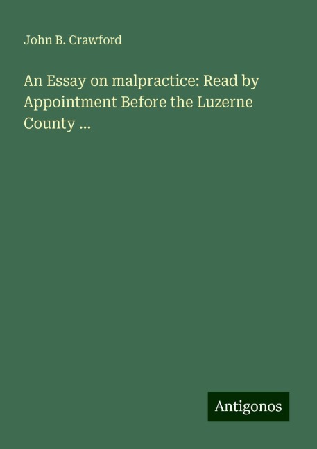 An Essay on malpractice: Read by Appointment Before the Luzerne County ...