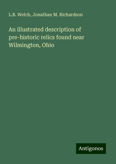 An illustrated description of pre-historic relics found near Wilmington, Ohio