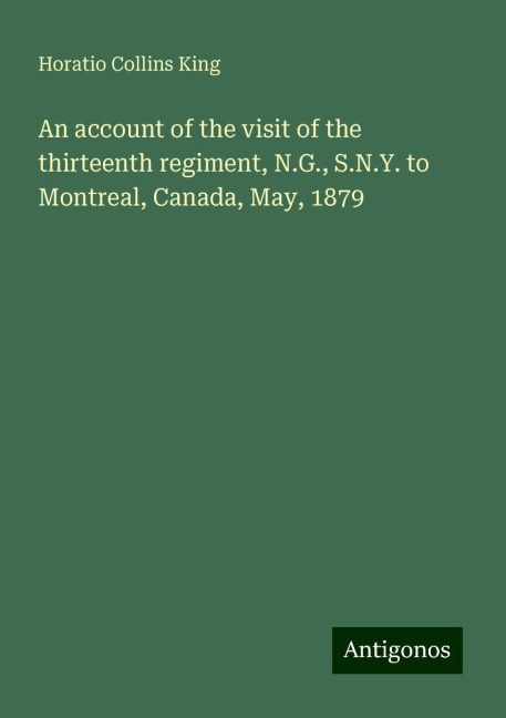 An account of the visit of the thirteenth regiment, N.G., S.N.Y. to Montreal, Canada, May, 1879