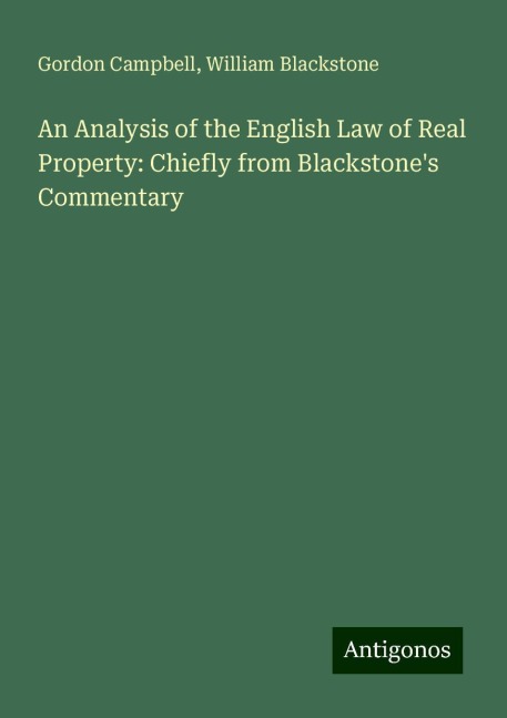 An Analysis of the English Law of Real Property: Chiefly from Blackstones Commentary