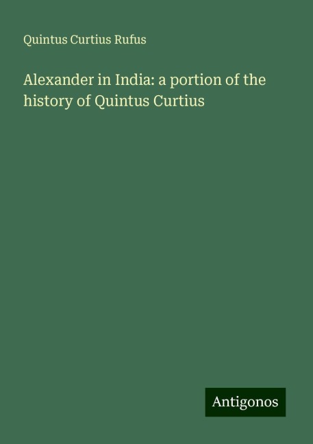 Alexander in India: a portion of the history of Quintus Curtius