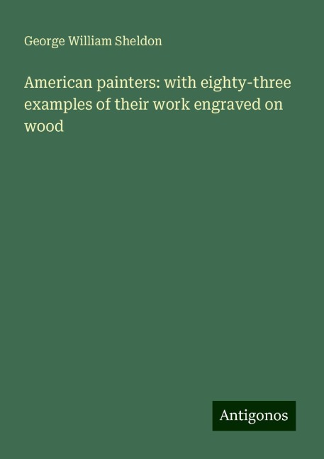 American painters: with eighty-three examples of their work engraved on wood